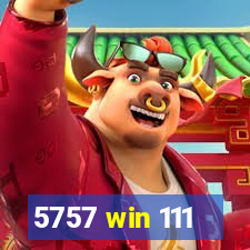 5757 win 111